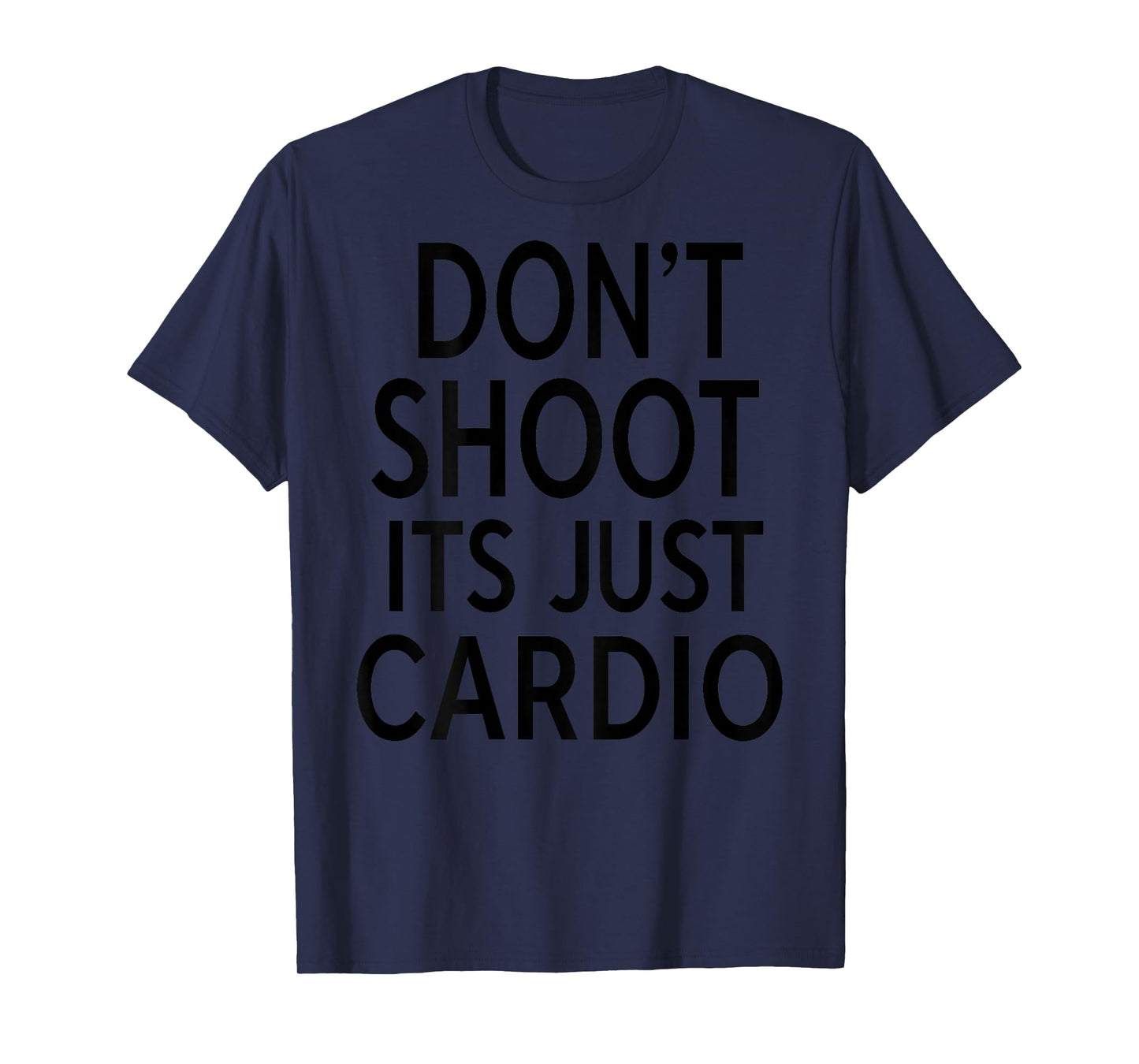 Don't Shoot Its Just Cardio Funny Running Runner Workout T-Shirt