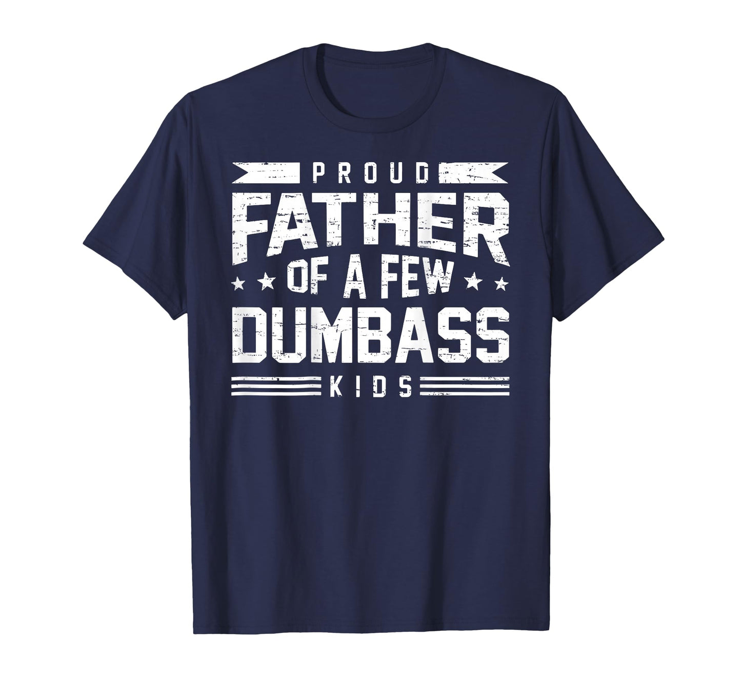 Retro Funny Proud Father of A Few Dumbass Kids (ON Back) T-Shirt