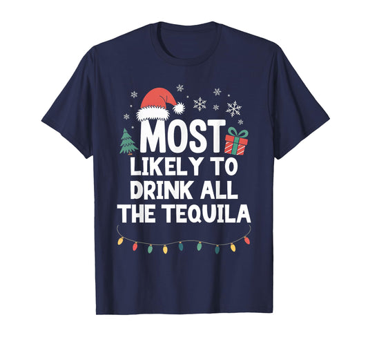 Most Likely to Drink All The Tequila Christmas Funny Xmas T-Shirt
