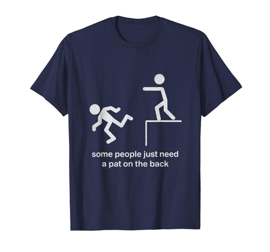 Some People Just Need a Pat on The Back Funny Sarcasm T-Shirt