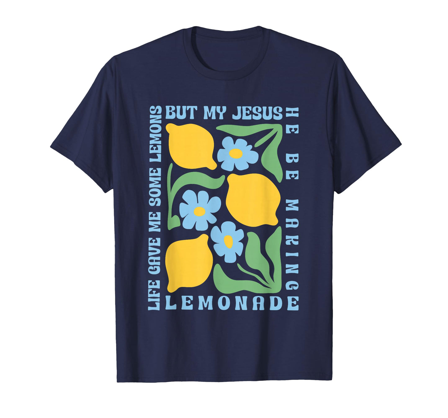 Life Gave Me Some Lemons but My Jesus He Be Making Lemonade T-Shirt