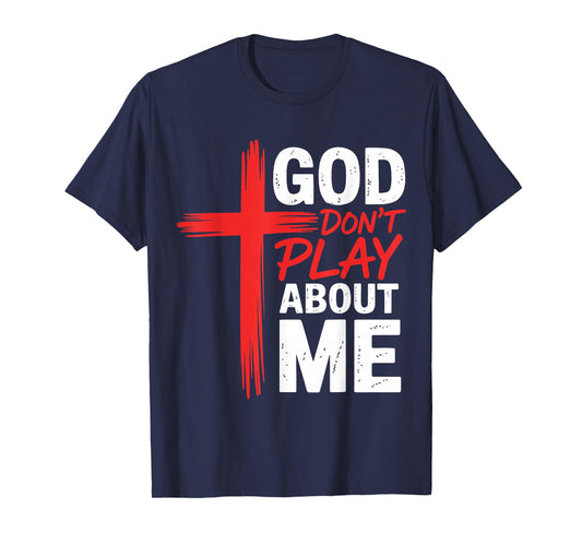 God Dont Play About Me Inspirational Faith Jesus Christian T-Shirt