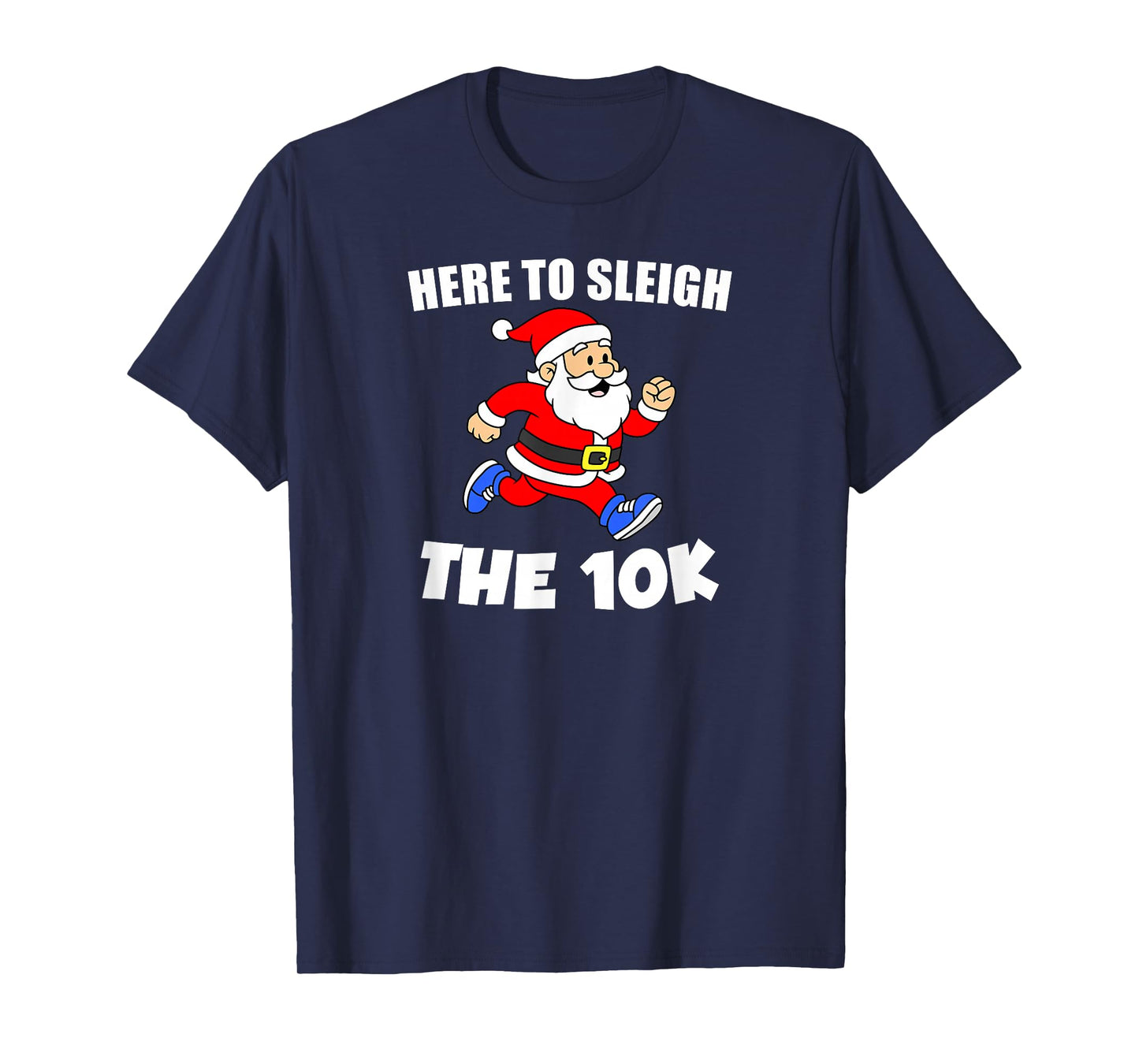 Santa 10k Here to Sleigh Christmas Running Pun T-Shirt
