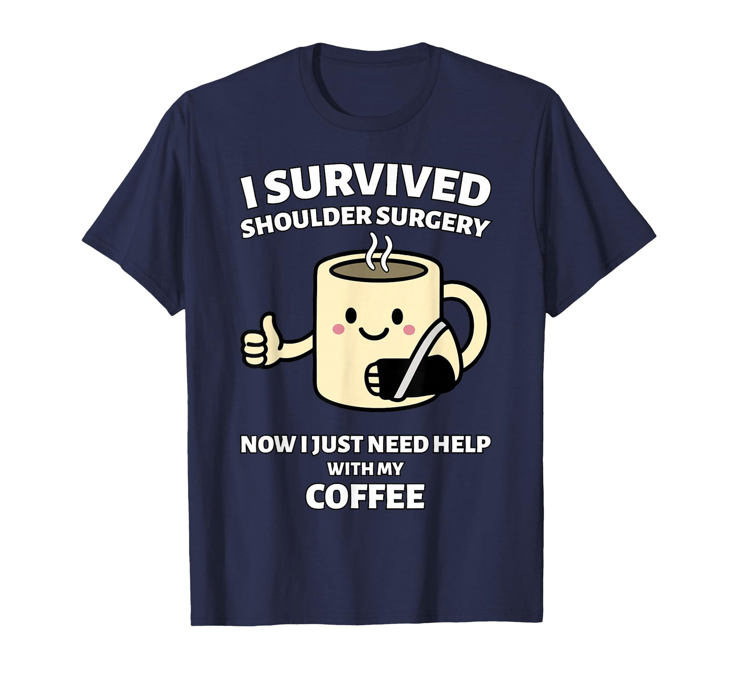 I Survived Shoulder Surgery Funny Coffee Design T-Shirt