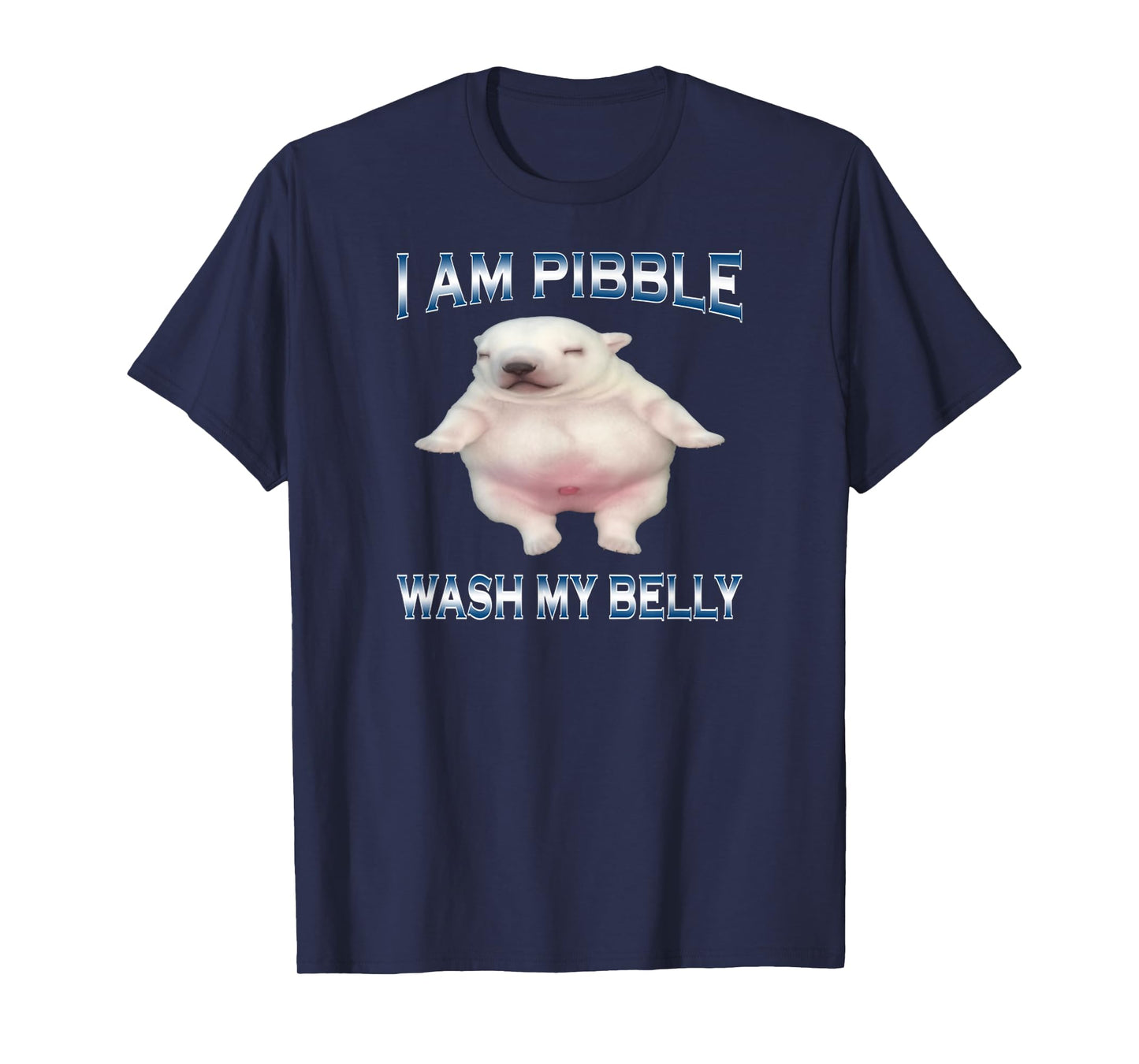 I Am Pibble Wash My Belly Funny Dog Clean My Belly Meme T-Shirt