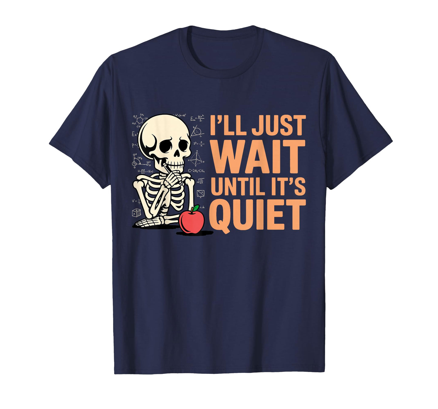 I'll Just Wait Until It's Quiet Funny Teacher for Men Women T-Shirt