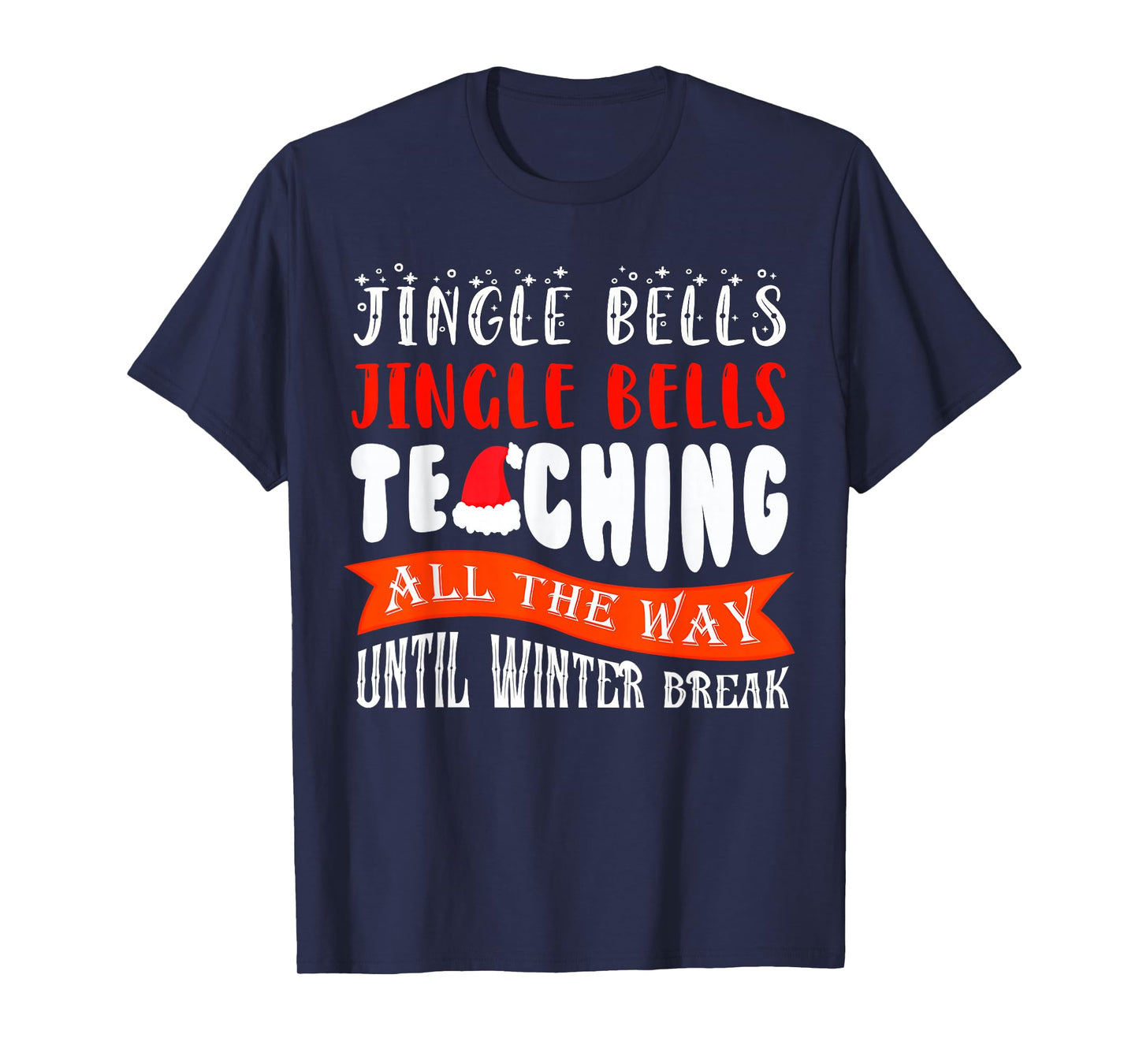 Jingle Bells Teaching All The Way Until Winter Break T-Shirt