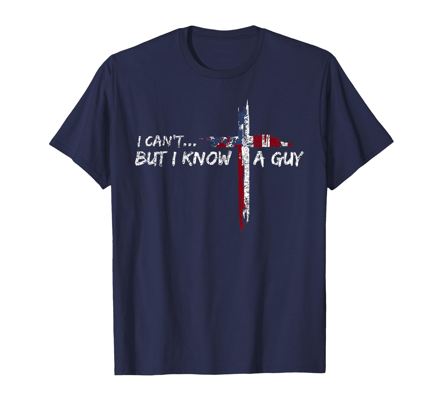 I Can't But I Know A Guy Jesus Cross Funny Christian T-Shirt