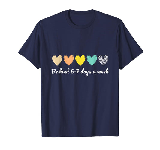Be Kind 6-7 Days A Week Six Seven 6 7 Meme Cute Hearted T-Shirt