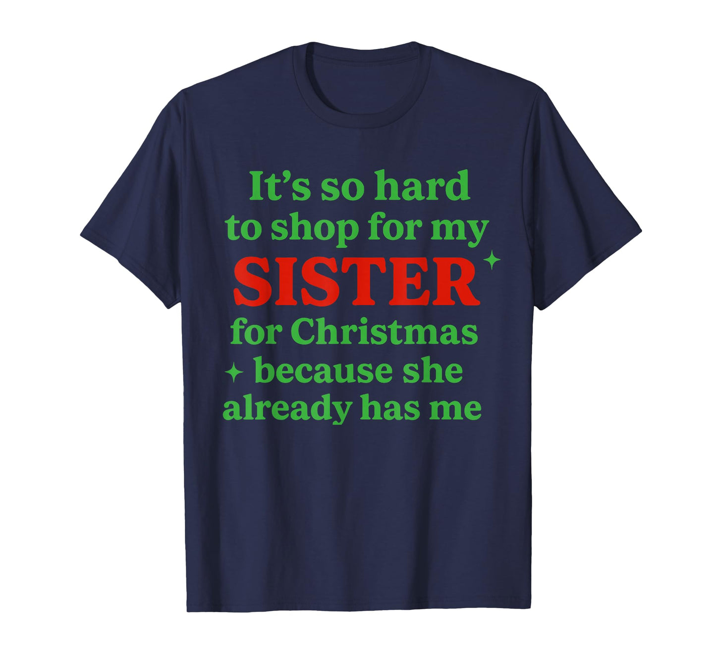 It's So Hard to Shop for My Sister for Christmas Funny Quote T-Shirt