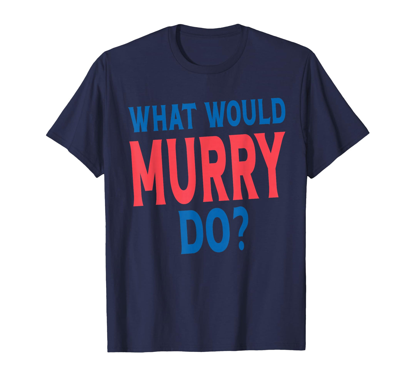 What Would Murry Do Personal Name First Name Funny Murry T-Shirt