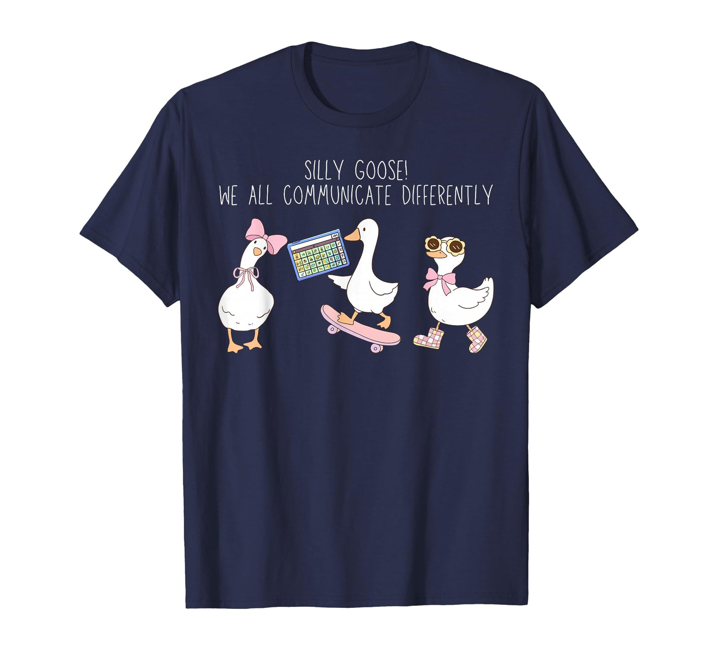 Silly Goose We All Communicate Differently AAC SPED Teacher T-Shirt