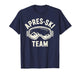 Funny Apres Ski Outfit for Men Women Apres Ski Party Lover T-Shirt