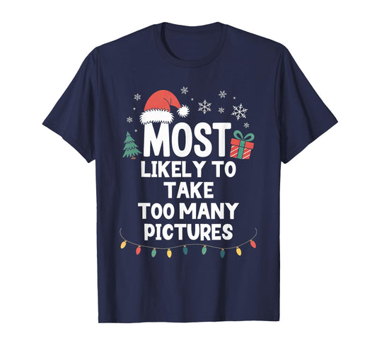 Most Likely to Take Too Many Pictures Christmas Funny Xmas T-Shirt