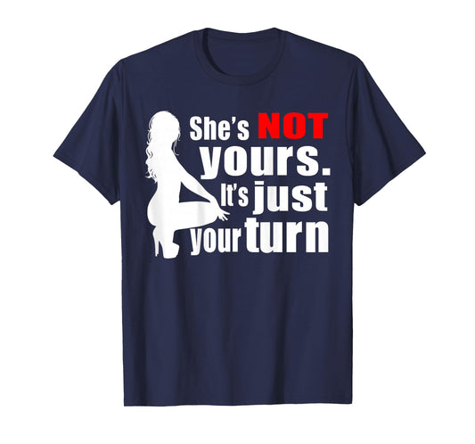 She's Not Yours It's Just Your Turn Sexy Hot Girl (ON Back) T-Shirt