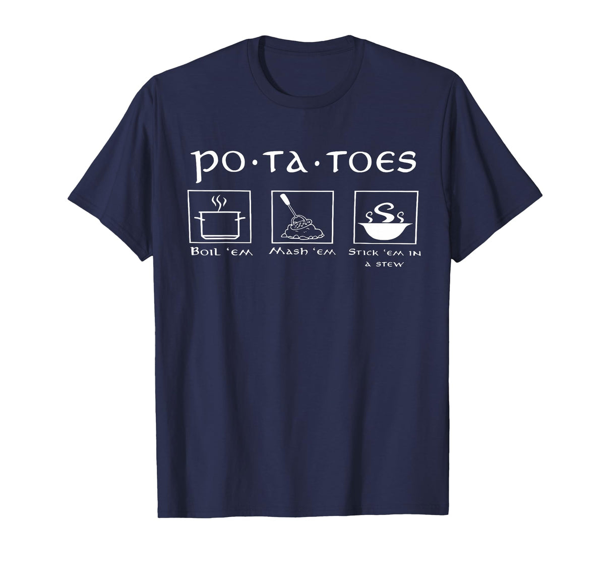 Funny Potatoes Po-Ta-Toes Boil Em Mash Em Stick Em in A Stew T-Shirt