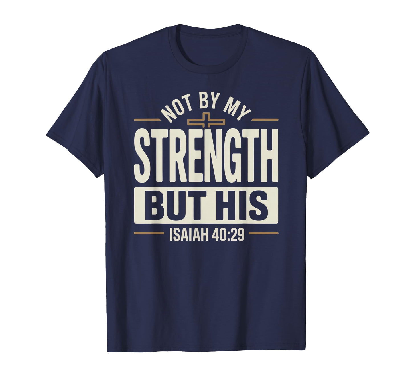 Not by My Strength But His Isaiah 40 29 Bible Verse T-Shirt