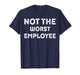 Worst Employee Ever Funny Sarcastic Job Meme Shirt T-Shirt