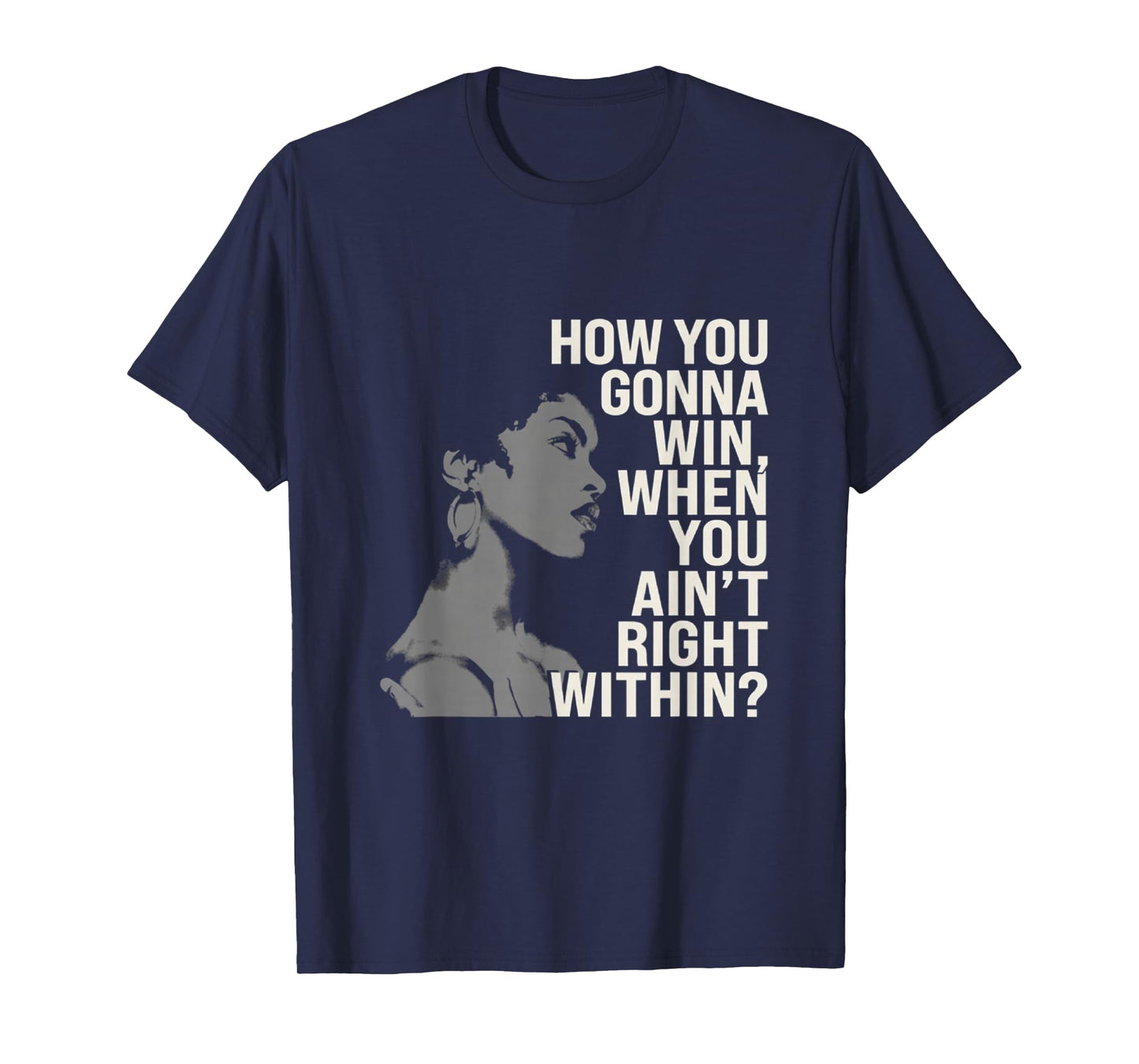How You Gonna Win When You Ain't Right Within Empowerment T-Shirt