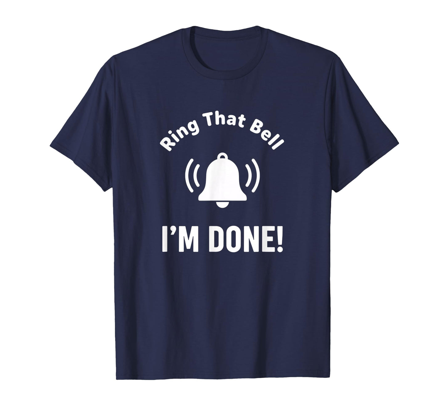 Awareness Ring That Bell - I'm Done! Cancer Treatment T-Shirt