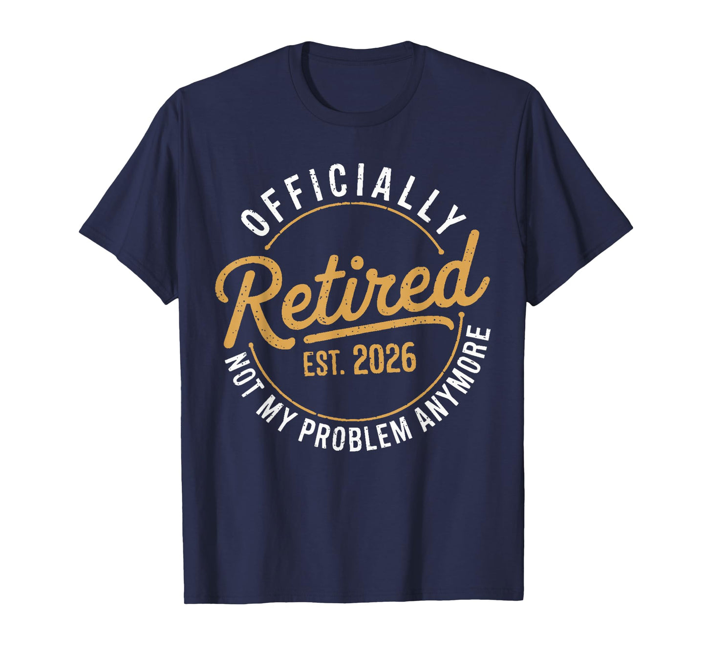 Retirement 2026 Retired 2026 Not My Problem Anymore Funny T-Shirt