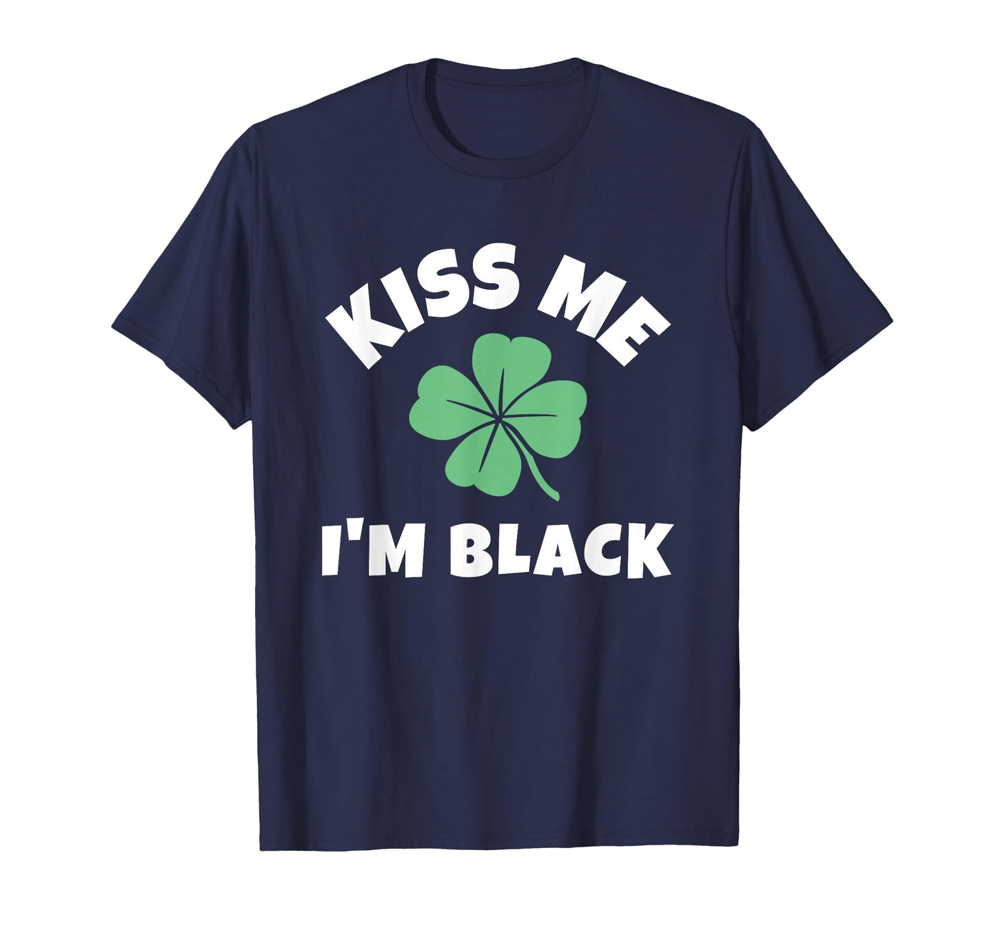 Kiss Me I'm Black St. Patrick's Day Funny Irish T-Shirt