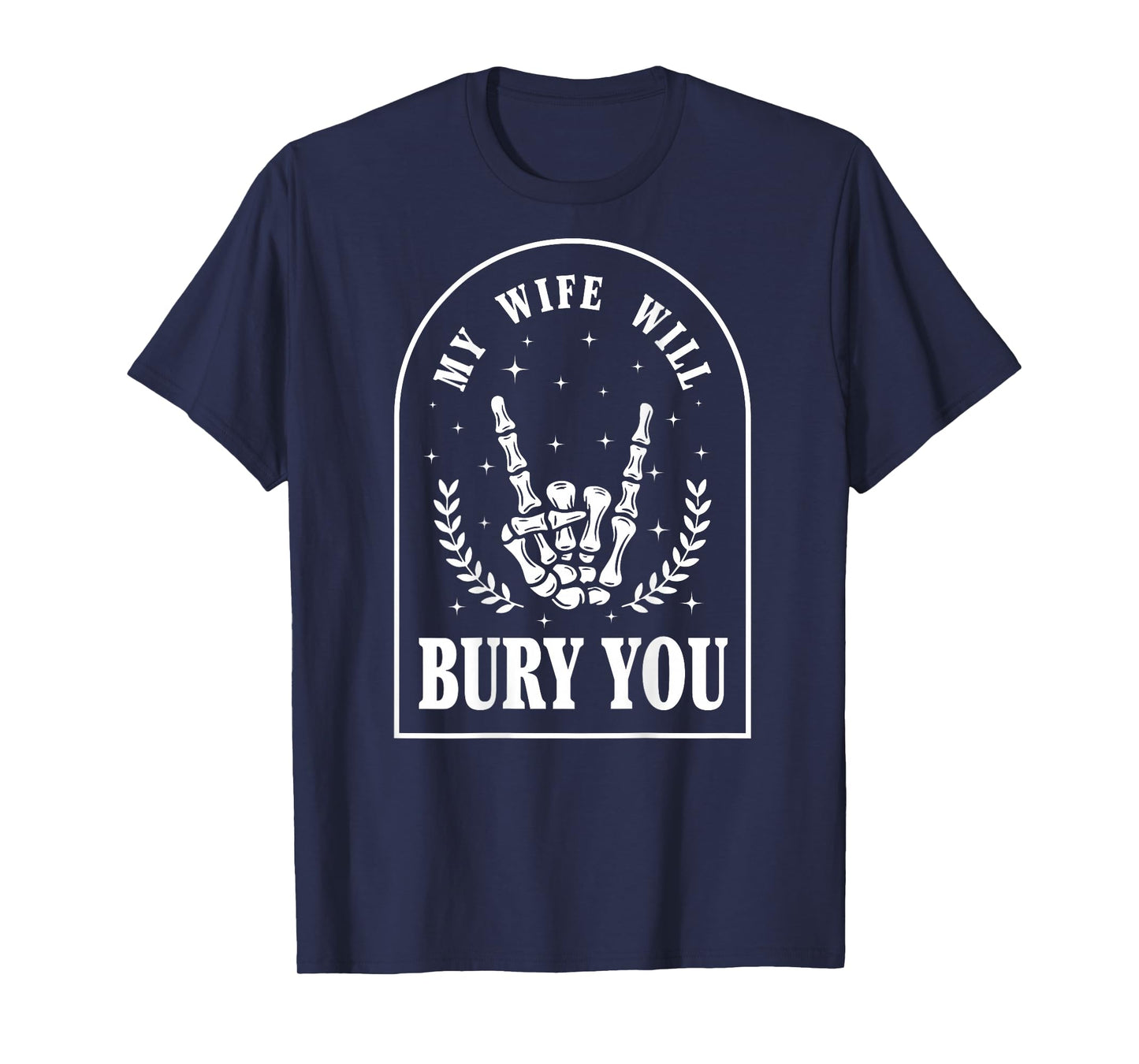 (On Back) My Wife Will Bury You Sarcastic Saying T-Shirt