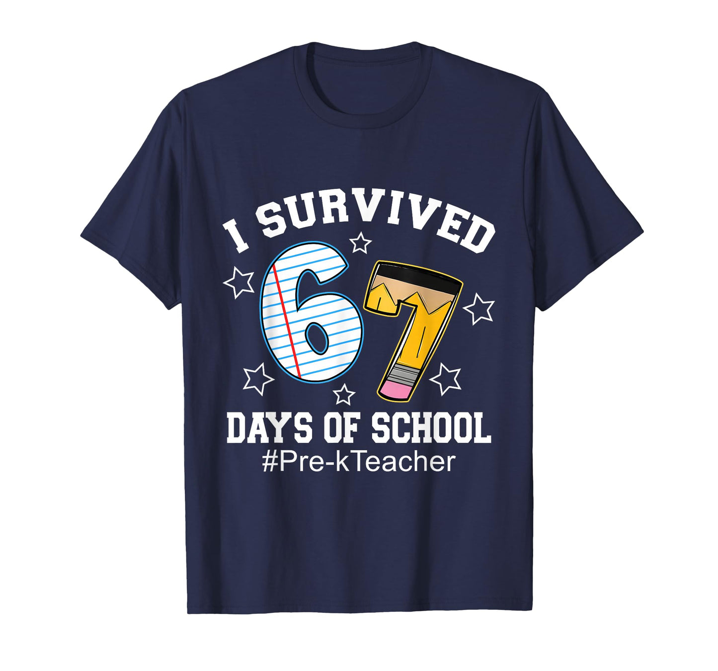 I Survived 67 Days of School Funny Six Seven Pre-k Teacher T-Shirt