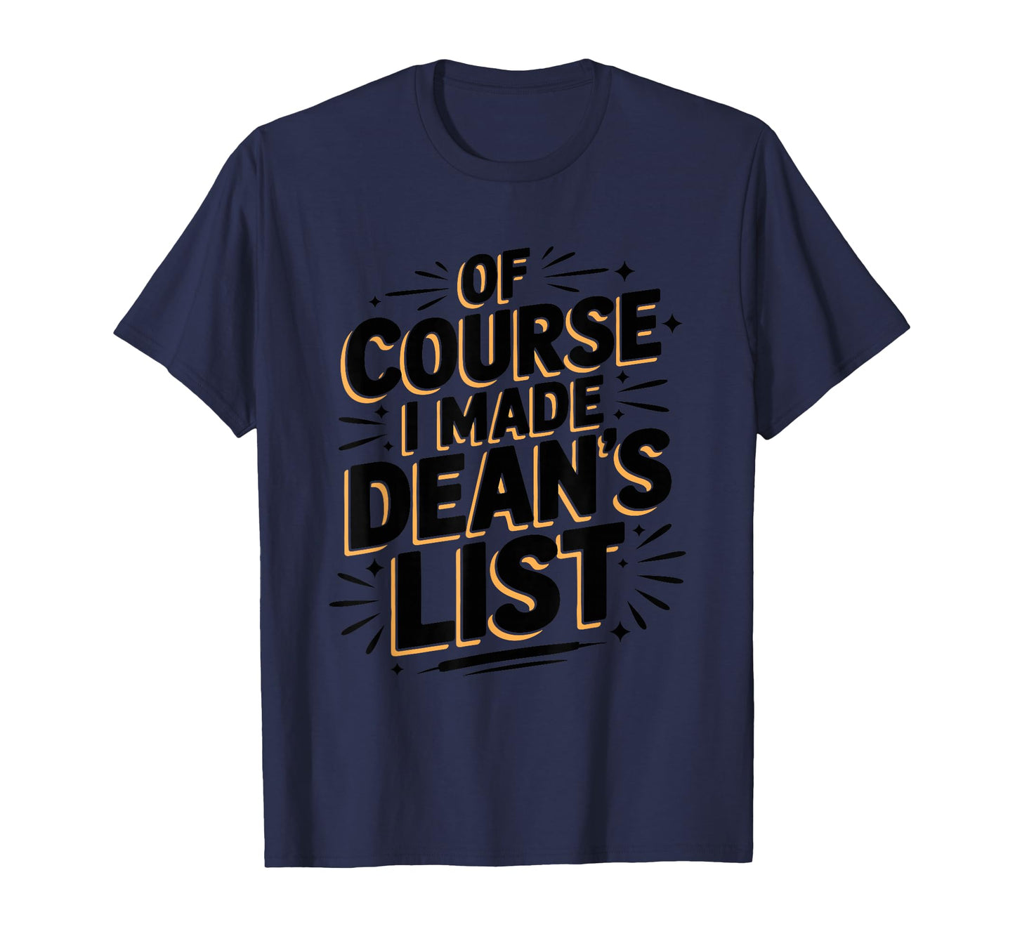 of Course I Made Dean’s List, Teacher and Dean of Student T-Shirt