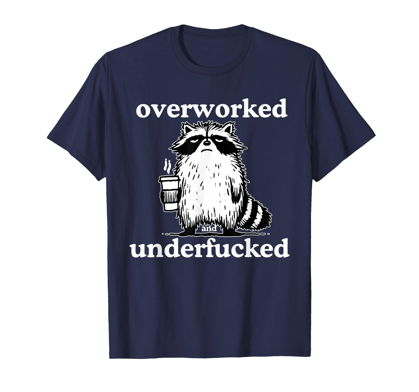 Overworked and Underfucked Funny Raccoon Coffee Saying Quote T-Shirt