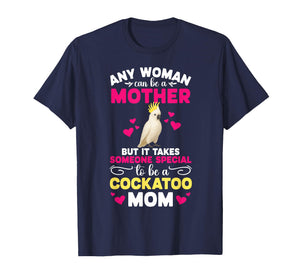 to Be A Cockatoo Mom Cockatoo Owner Cockatoo Lover T-Shirt