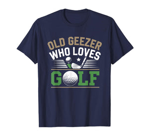 Grandpas Old Geezer Who Loves Golf Funny Senior Joke Saying T-Shirt