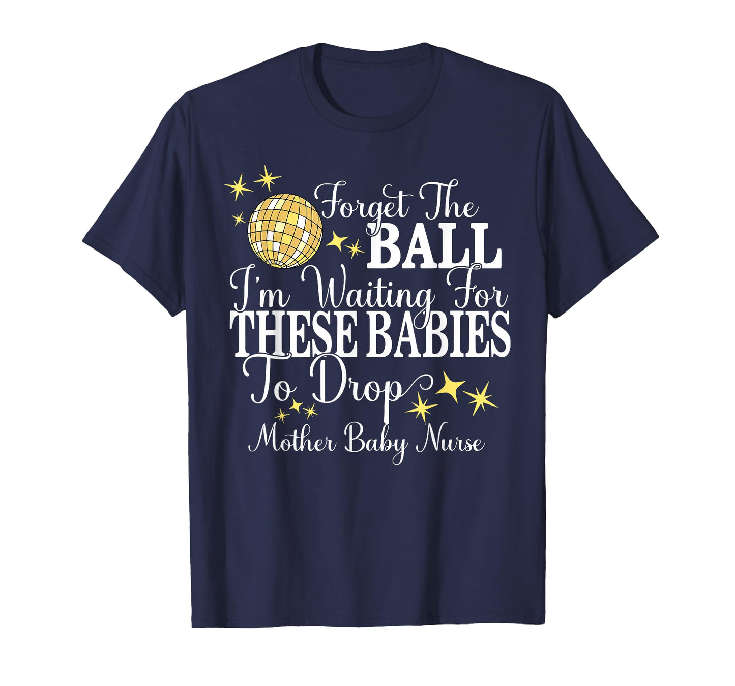 Mother Baby Nurse New Years Postpartum OB GYN Technician L&D T-Shirt