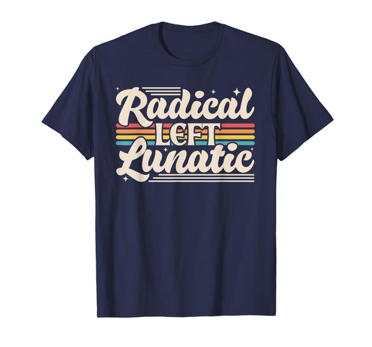 Radical Left Lunatic Retro Rainbow Funny Political Meme T-Shirt