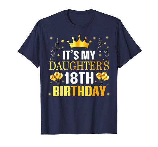 It's My Daughter's 18th Birthday Happy Birthday 18 Years Old T-Shirt