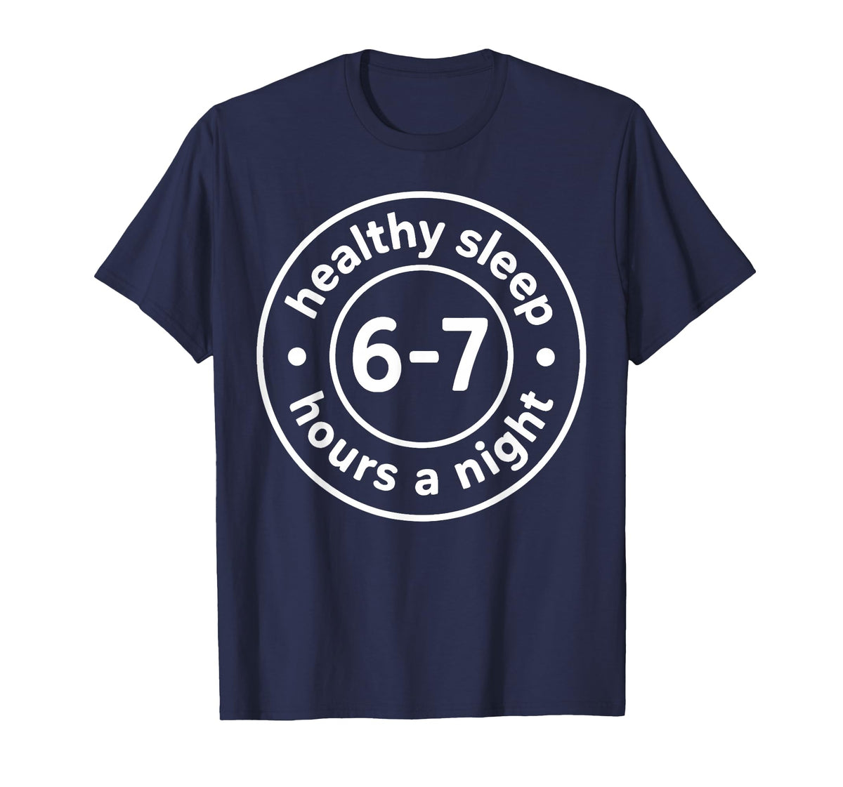 Healthy Sleep 6-7 Hours A Night T-Shirt