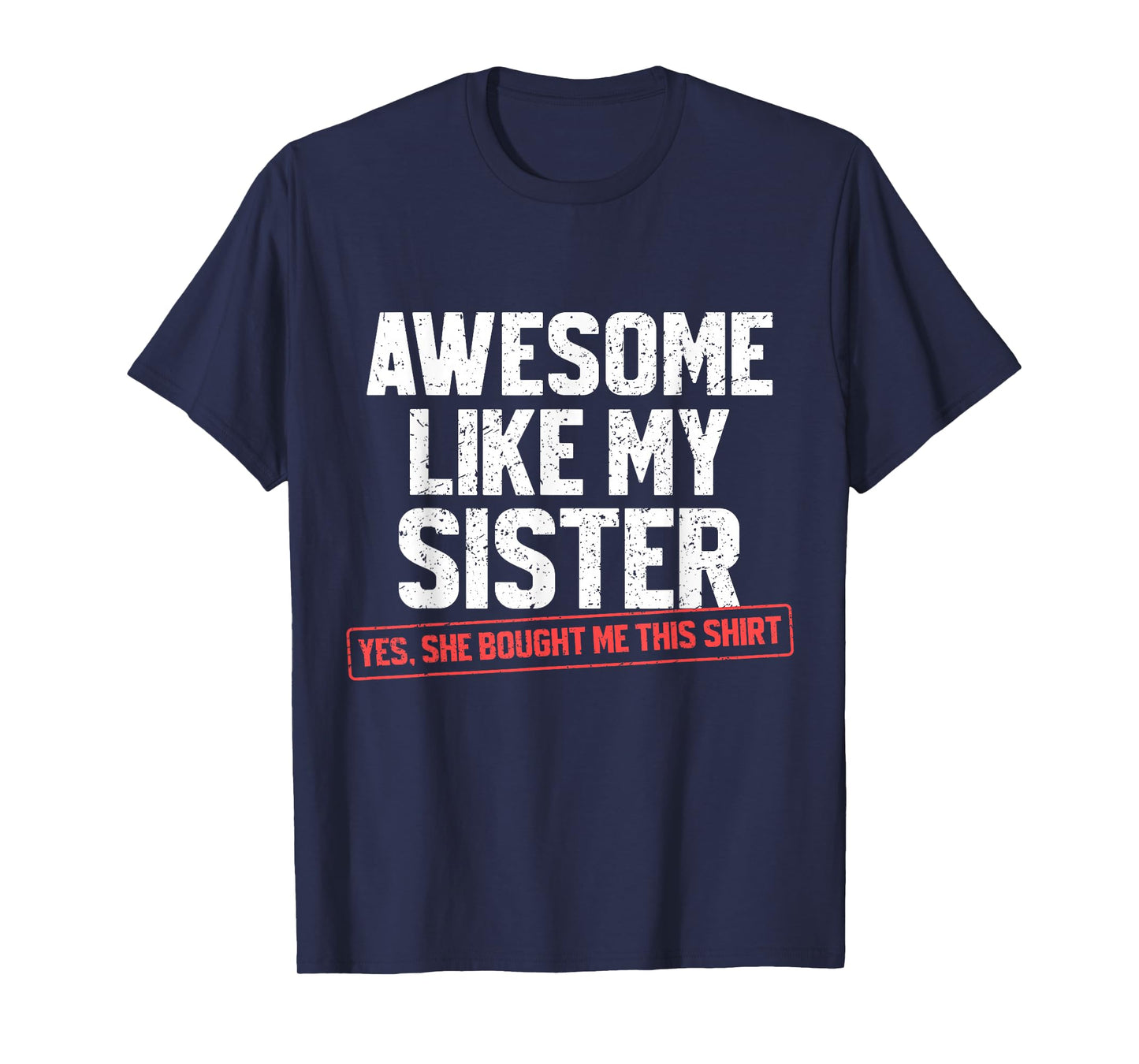 Awesome Like My Sister Sarcastic Funny Brother T-Shirt