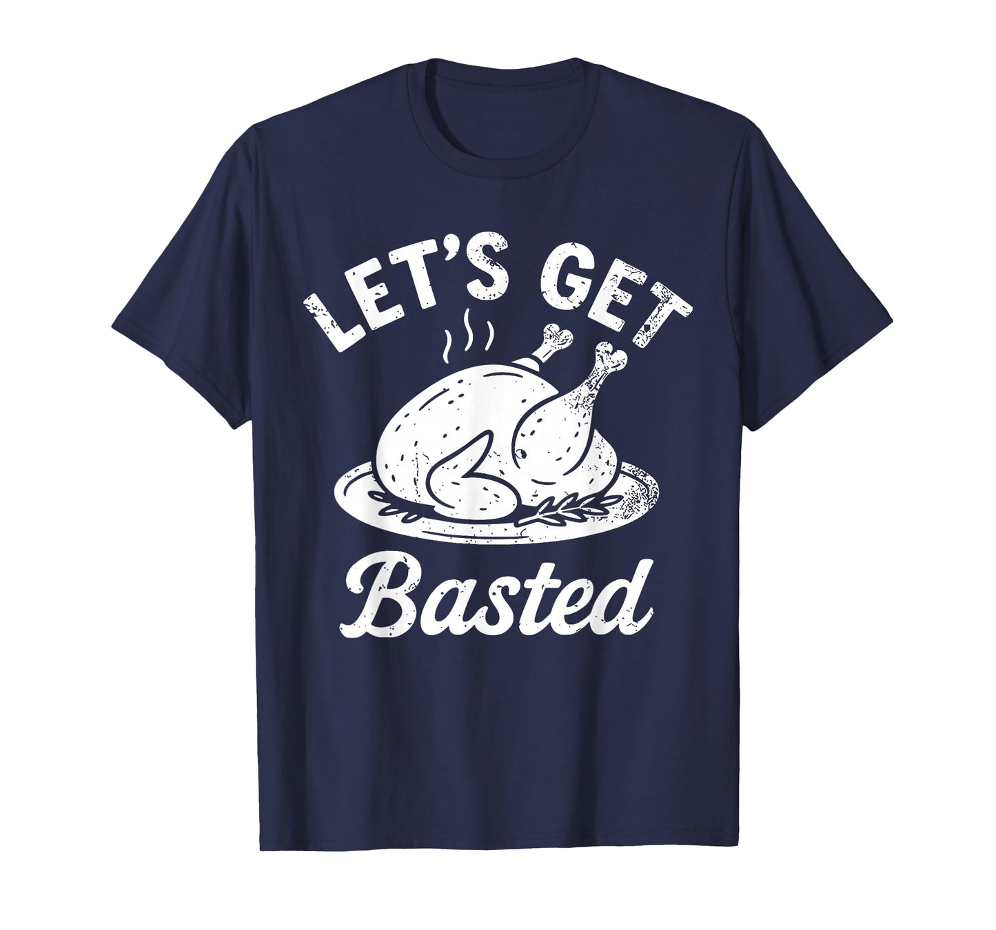 Let's Get Basted Funny Thanksgiving Quote T-Shirt