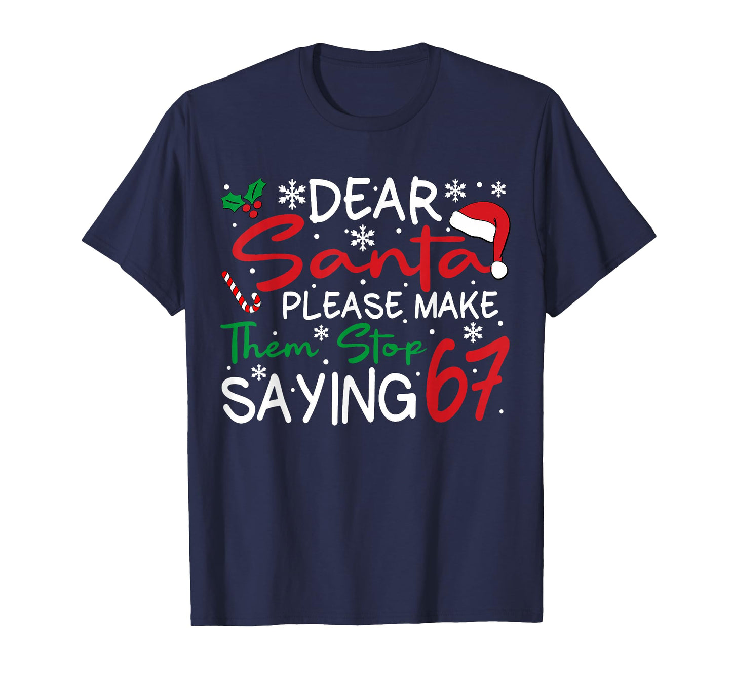 Dear Santa Please Make Them Stop Saying 6-7 Funny Christmas T-Shirt