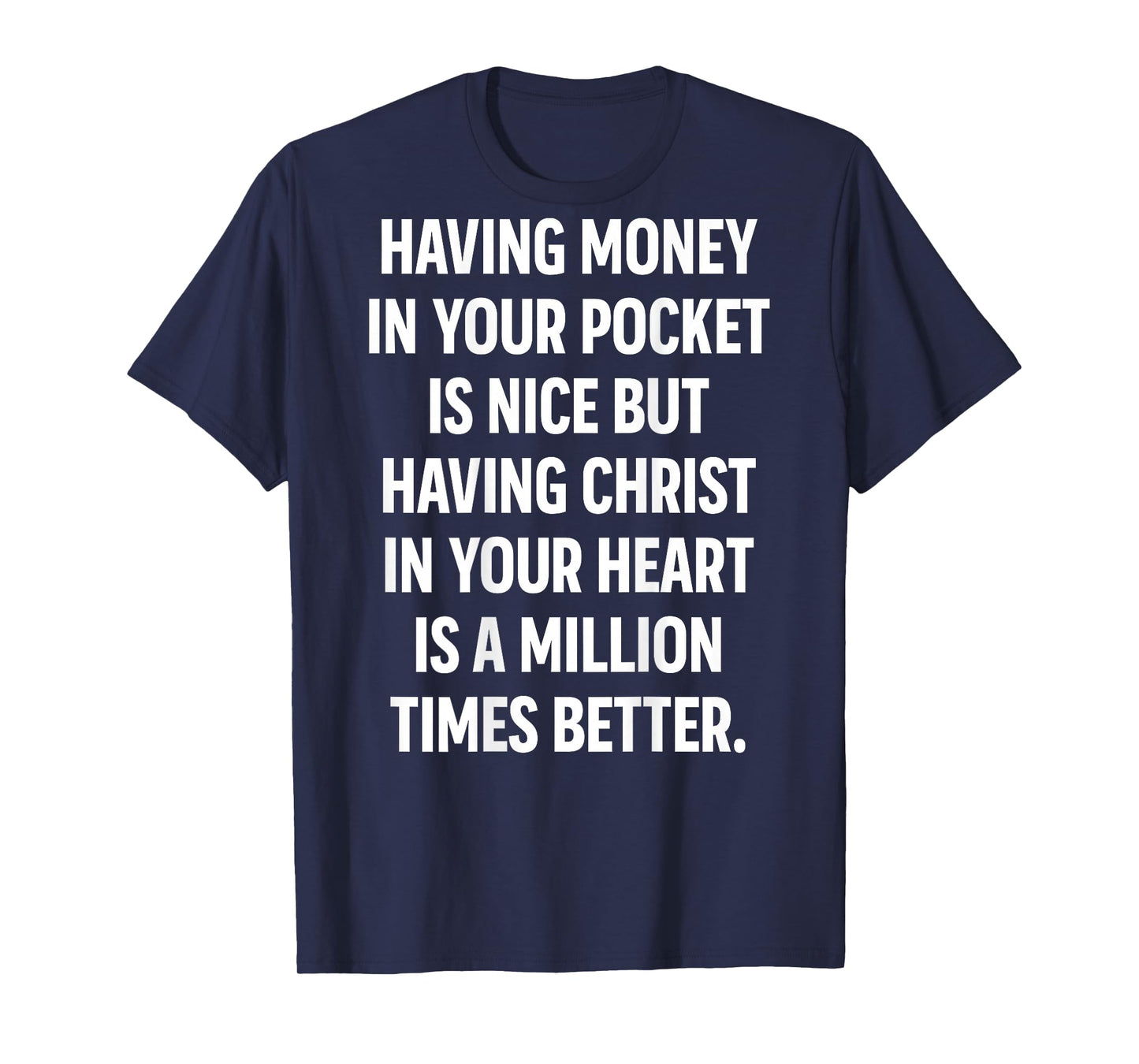 Having Money in Your Pocket is Nice But Having Christ Heart T-Shirt