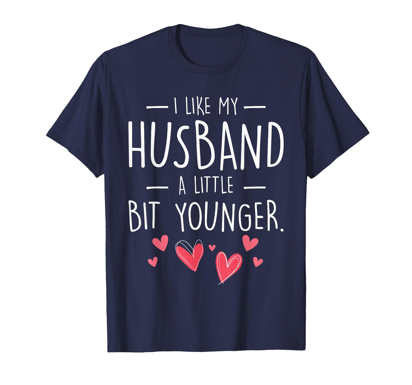 I Like My Husband Slightly Younger Quote Women Gifts Idea T-Shirt