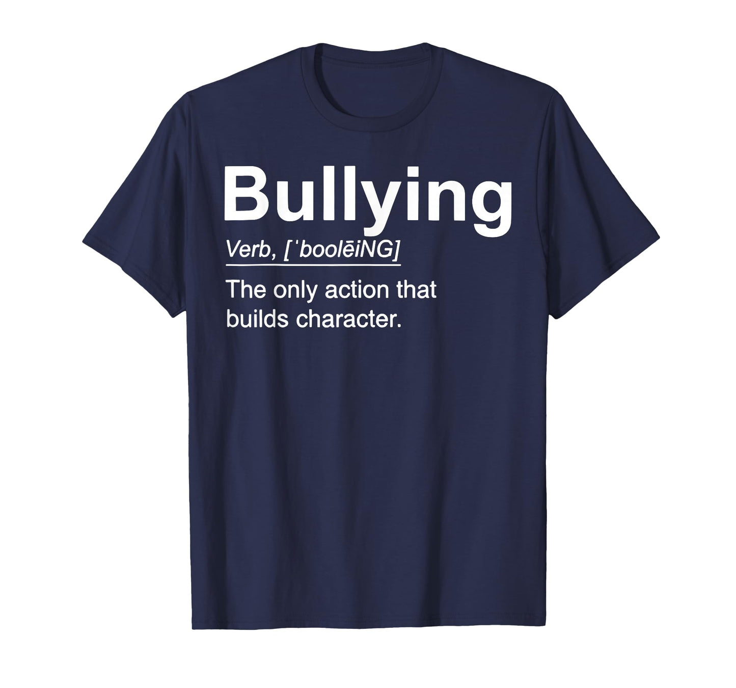 Bullying Definition The Only Action That Builds Character T-Shirt