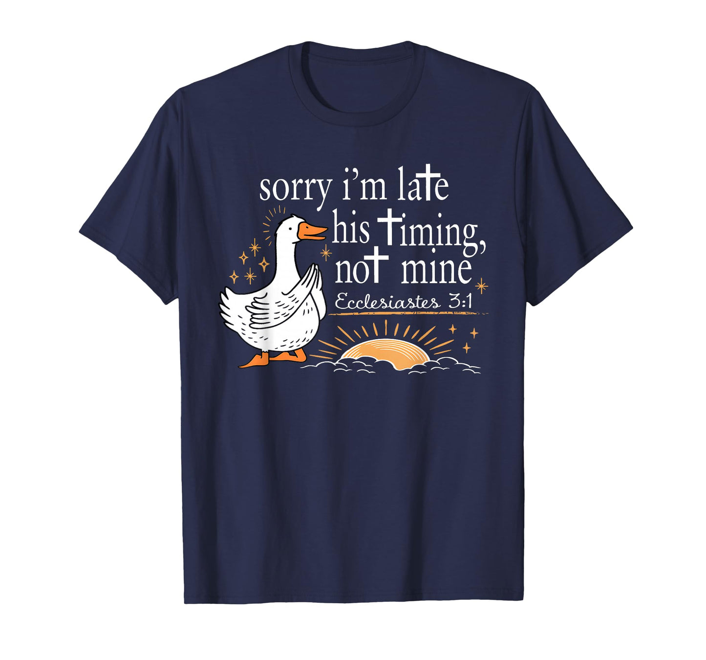 Sorry I'm Late His Timing Not Mine Christian Faith Jesus T-Shirt