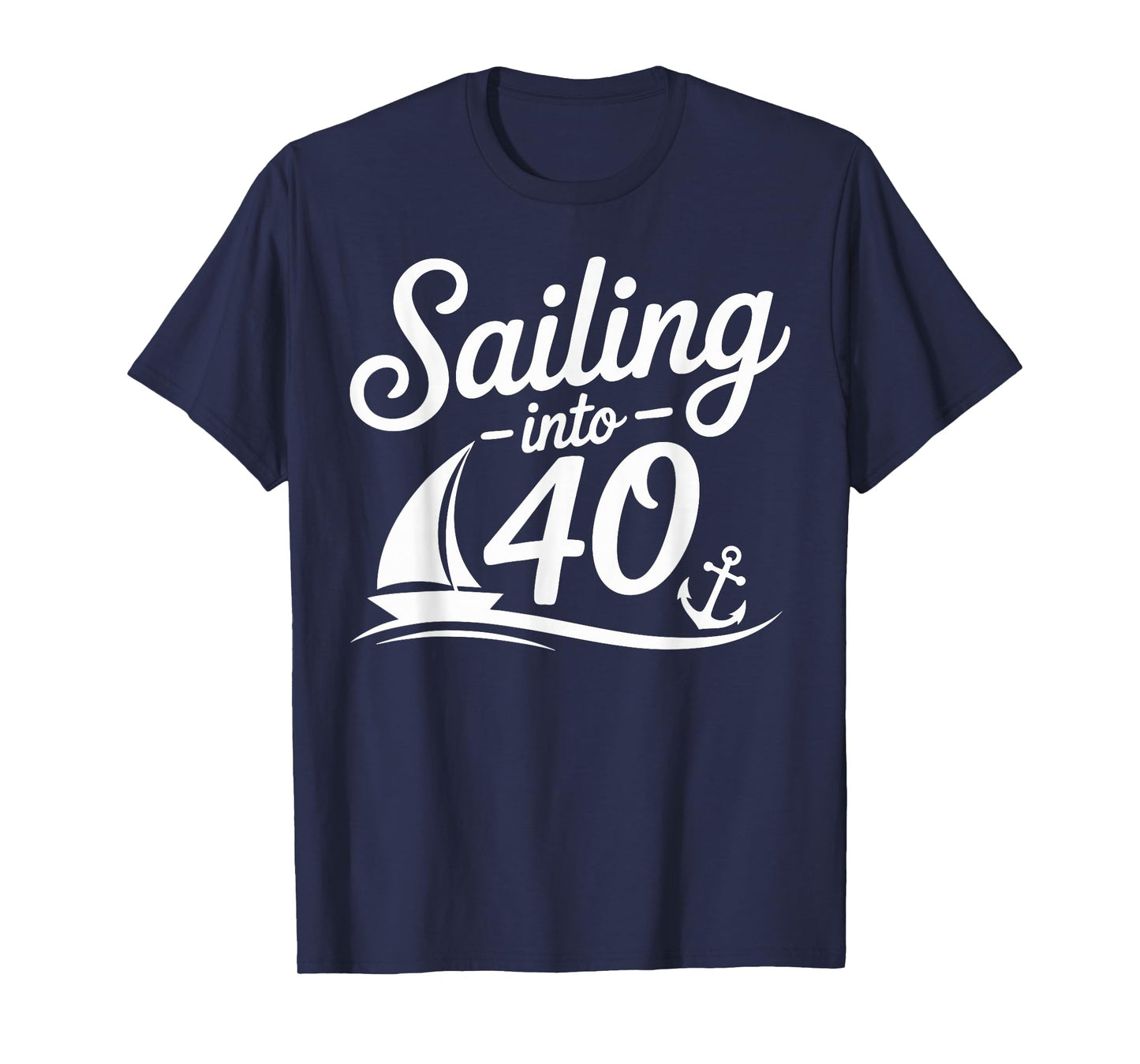 Sailing Into 40 Nautical Birthday Cruise 40th Years hbd T-Shirt
