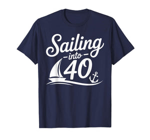 Sailing Into 40 Nautical Birthday Cruise 40th Years hbd T-Shirt