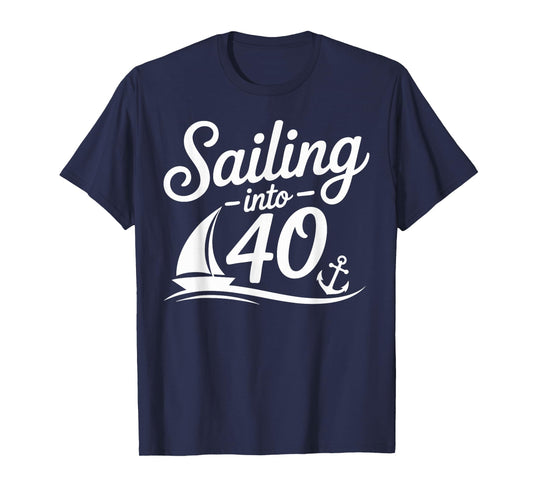 Sailing Into 40 Nautical Birthday Cruise 40th Years hbd T-Shirt