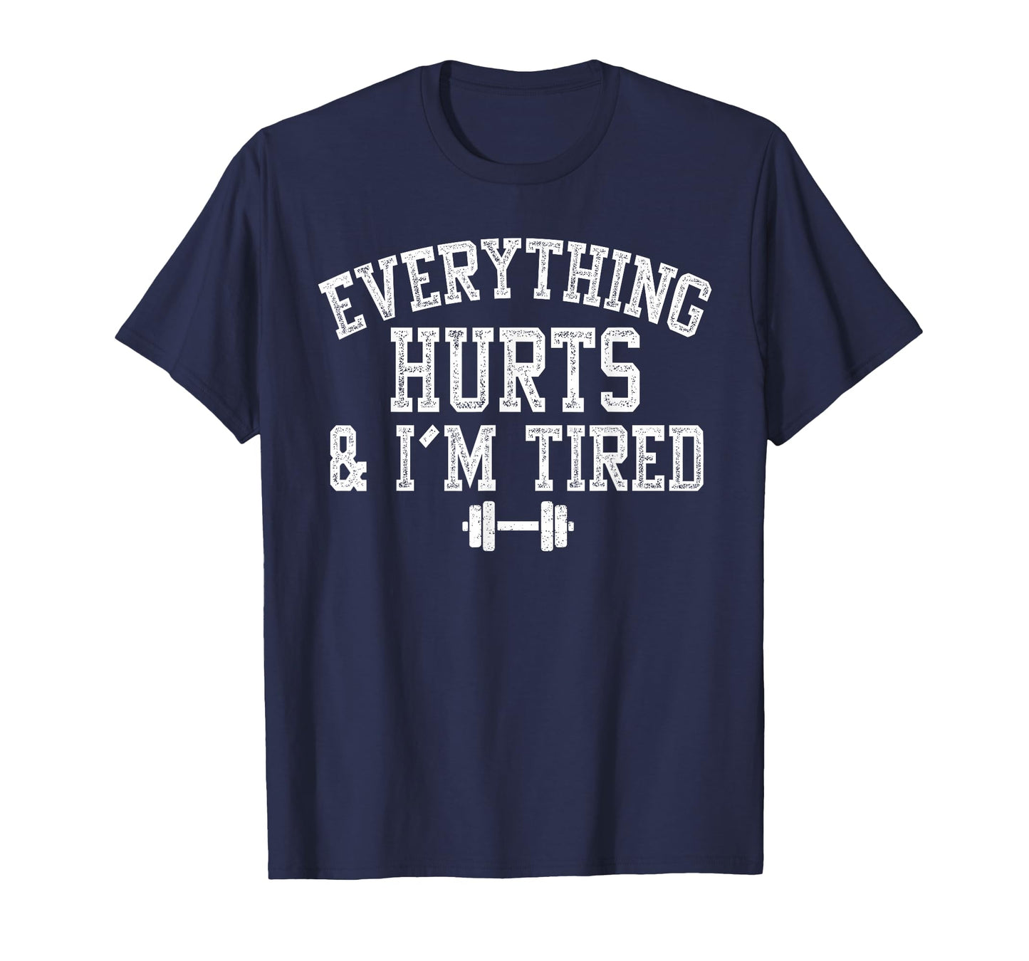 Everything Hurts and I’m Tired Funny Gym Workout T-Shirt