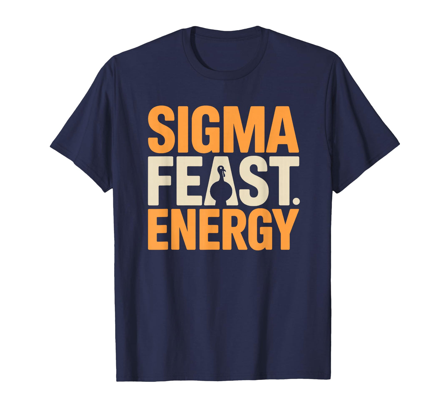 Thanksgiving Shirt - Sigma Feast Energy T-Shirt