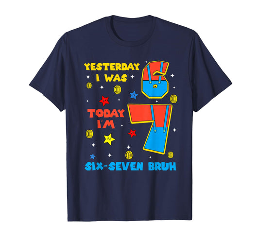 I was 6 Now Im 7 Six Seven Bruh 6 7 Meme 7th Birthday Outfit T-Shirt