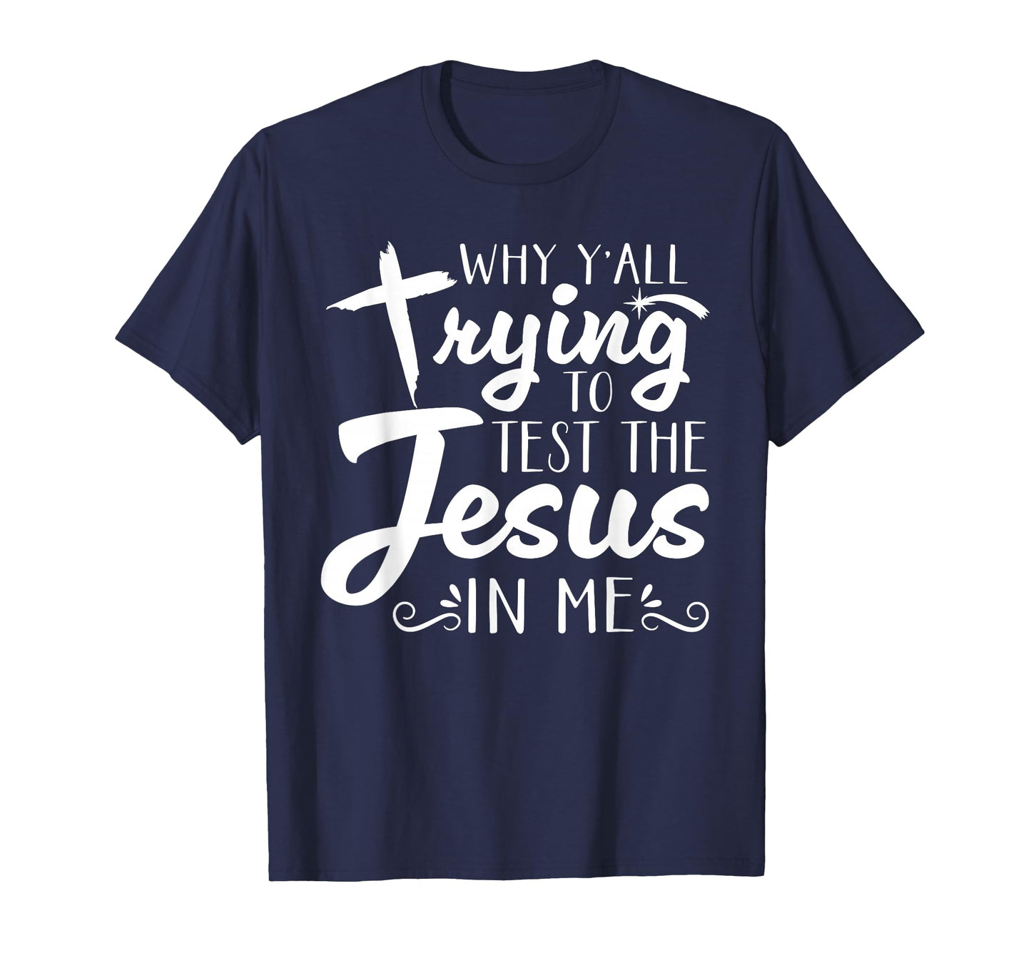 Why Y’All Trying to Test The Jesus in Me Men Womens T-Shirt